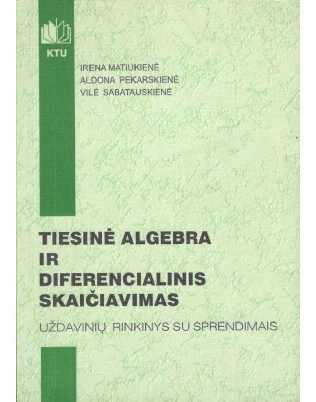 Tiesinė algebra ir diferencialinis skaičiavimas - Matiukienė Irena, Pekarskienė Aldona, Sabatauskienė Vilė