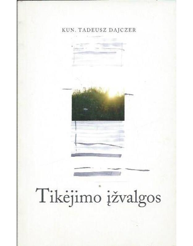 Tikėjimo įžvalgos. Dvasingumo teologijos klausimai - Dajczer Tadeusz, kun.