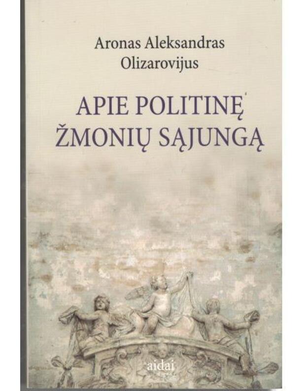 Apie politinę žmonių sąjungą - Olizarovijus Aronas Aleksandras 1610-1659