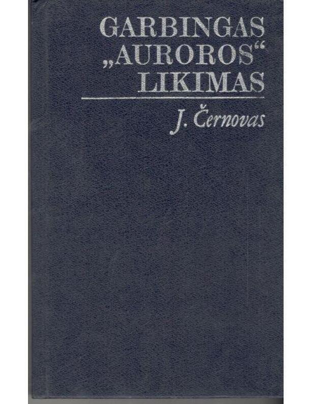 Garbingas Auroros likimas / Laikas ir įvykiai - Černovas J.