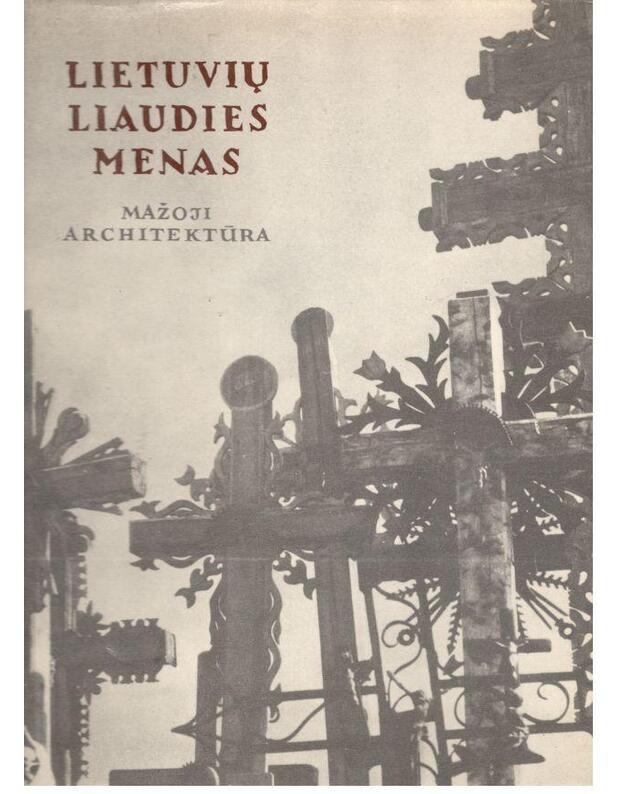 Lietuvių liaudies menas: Mažoji architektūra. II knyga - Sud. Kazys Šešelgis