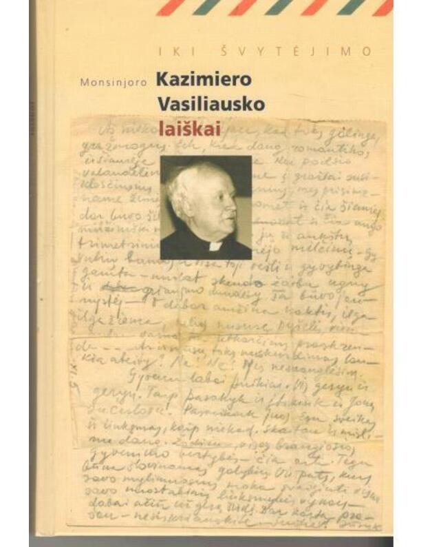 Iki švytėjimo: monsinjoro Kazimiero Vasiliausko laiškai - Sudarė Onė Baliukonė