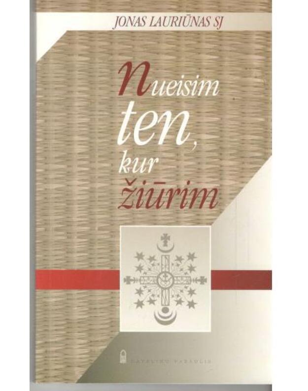 Nueisime ten, kur žiūrim - Lauriūnas Jonas, SJ 1924-1991