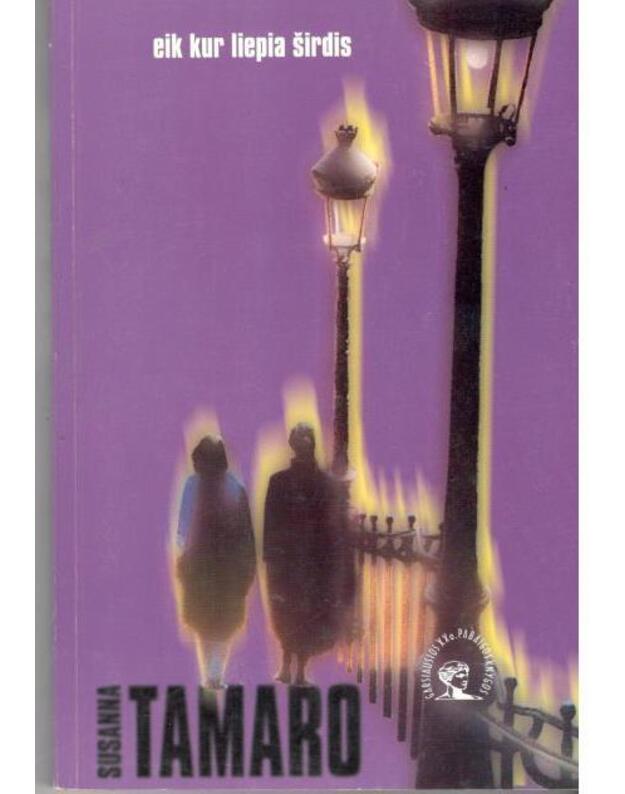 Eik kur liepia širdis - Tamaro Susanna / iš italų kalbos vertė Algimantas Gudaitis