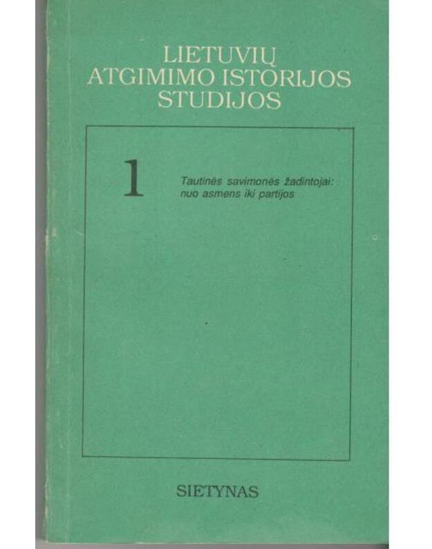 Lietuvių atgimimo istorijos studijos 1. Straipsnių rinkinys - Aleksandravičius Egidijus, Kulakauskas Antanas, Miknys Rimantas, Motieka Egidijus, Tyla Antanas