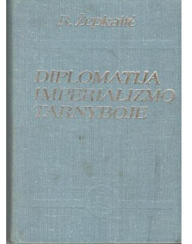 Diplomatija imperializmo tarnyboje. Lietuvos ir Lenkijos santykiai 1919-1939 m. - Žepkaitė Regina