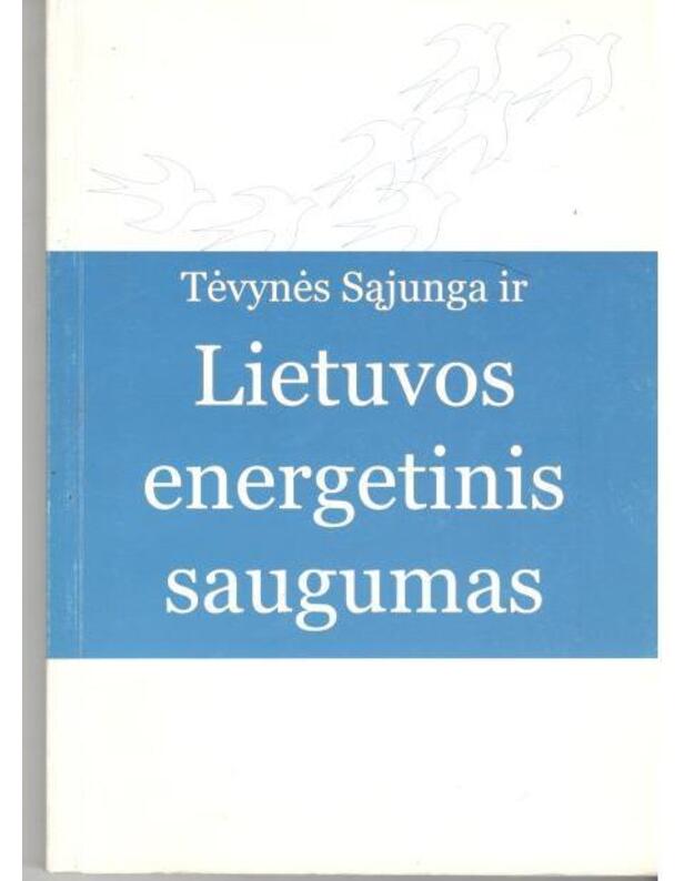 Tėvynės Sąjunga ir Lietuvos energetinis saugumas - sud. Audronius Ažubalis, Andrius Kubilis, Kęstutis Škiuda, Jonas Urbanavičius