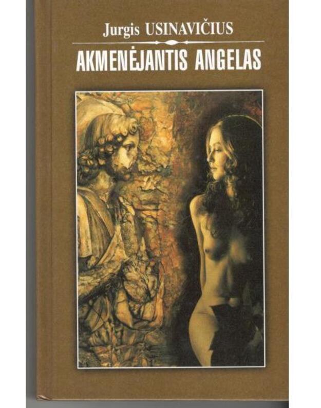 Akmenėjantis angelas. Romanas - Usinavičius Jurgis / autoriaus AUTOGRAFAS