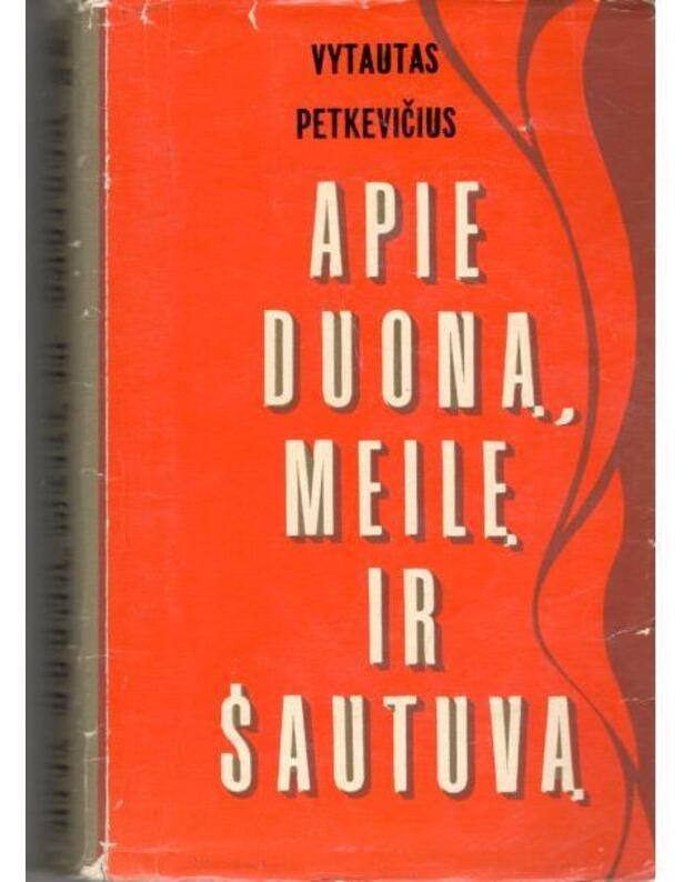 Apie duoną, meilę ir šautuvą / 2-as pataisytas leidimas 1974 - Petkevičius Vytautas