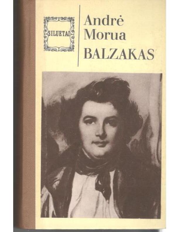 Balzakas. Prometėjas, arba Balzako gyvenimas / Siluetai - Morua Andrė
