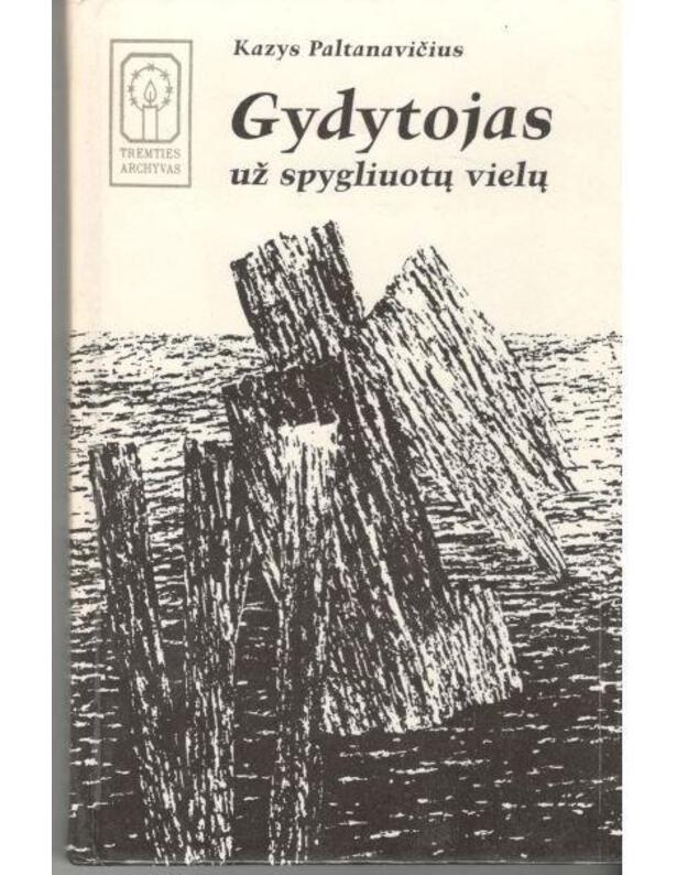 Gydytojas už spygliuotų vielų - Kazys Paltanavičius