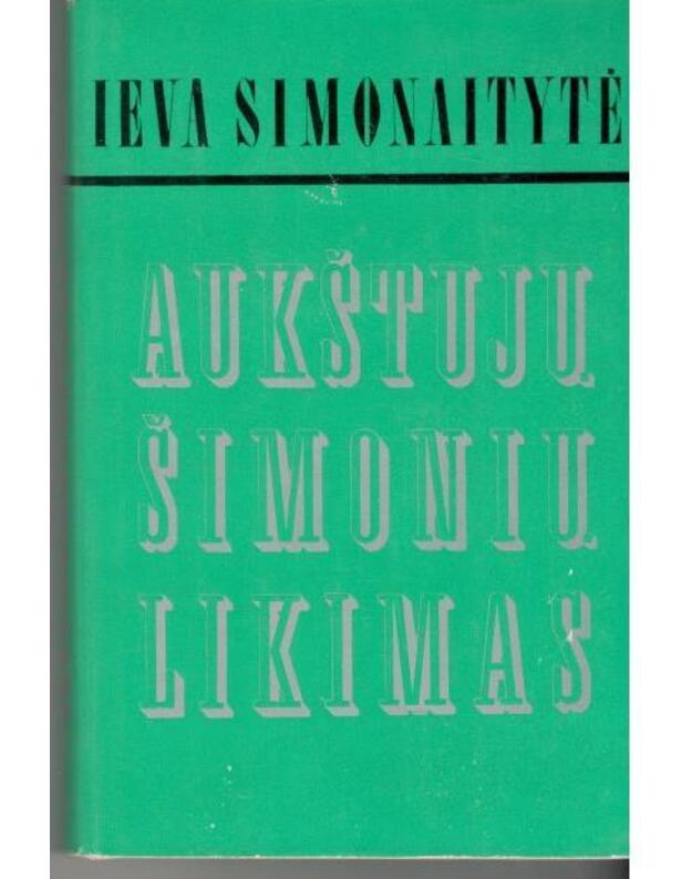Aukštųjų Šimonių likimas. Romanas /  1984 - Simonaitytė Ieva