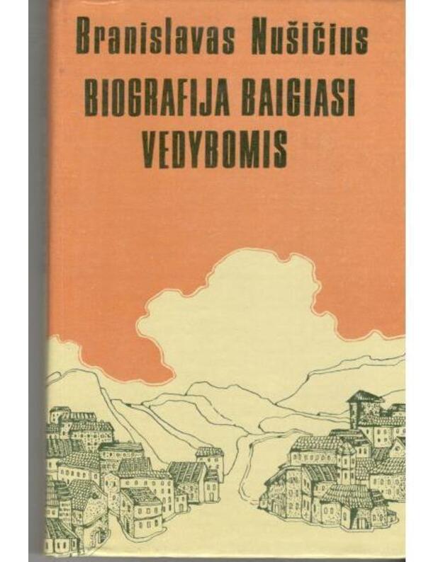 Biografija baigiasi vedybomis. Apysaka ir apsakymai - Nušičius Branislavas / Jugoslavija