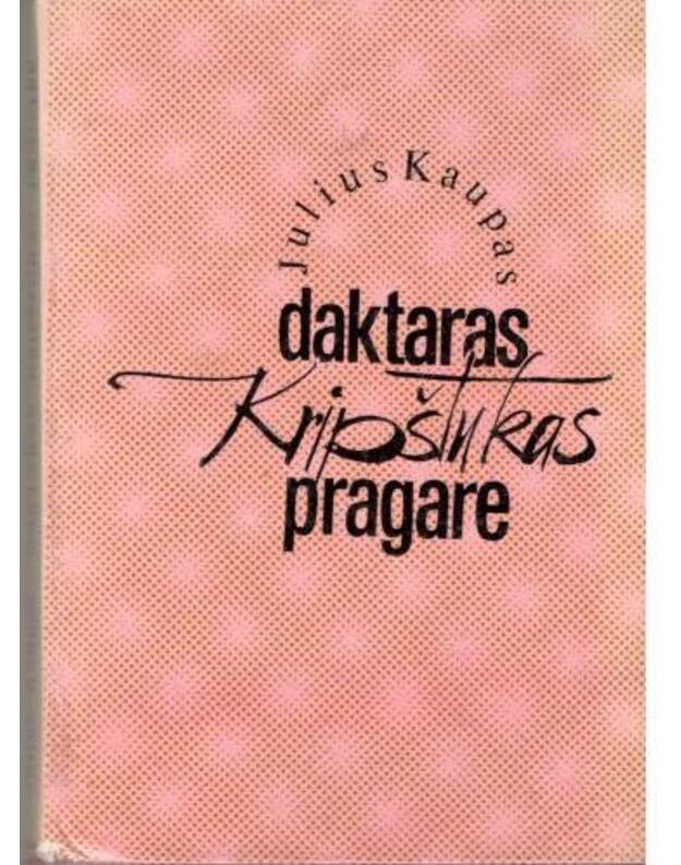 Daktaras Kripštukas pragare / Pasakos, apsakymai, esė - Julius Kaupas