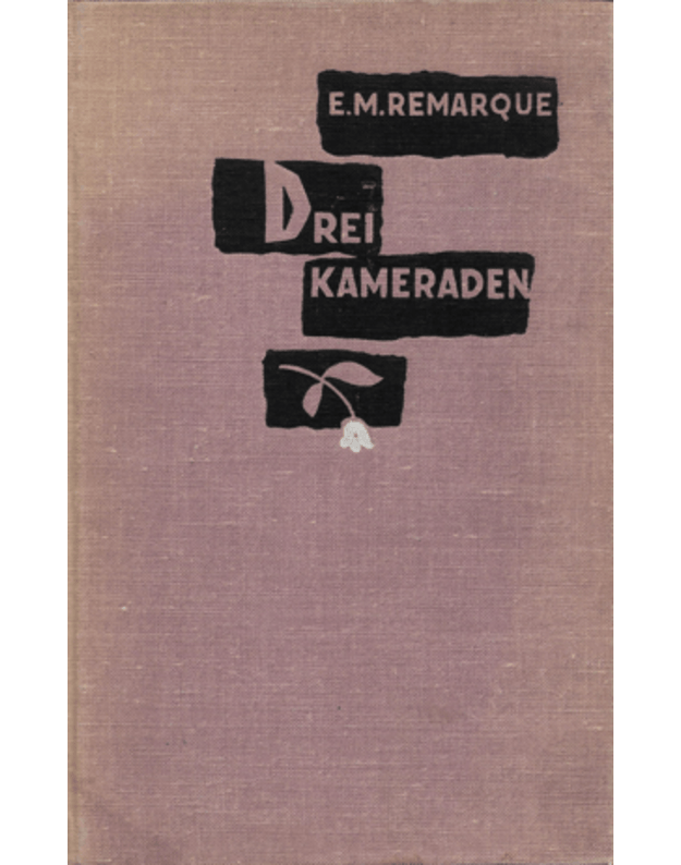 Drei kameraden. Roman - Remarque E. M.