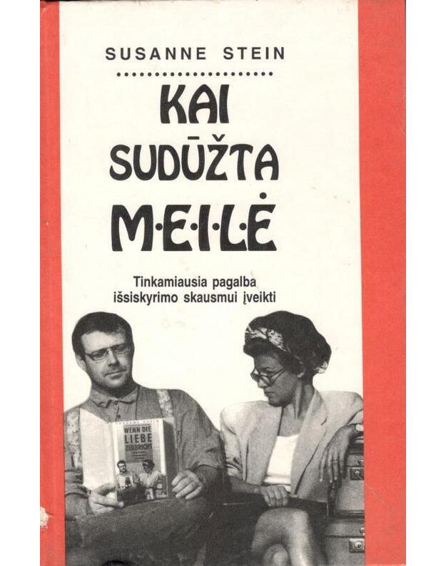 Kai sudūžta meilė. Tinkamiausia pagal išsiskyrimo skausmui įveikti - Stein Susanne
