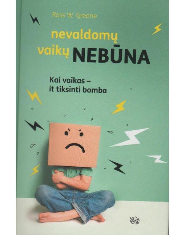 Nevaldomų vaikų nebūna: kai vaikas – it tiksinti bomba - Greene Ross