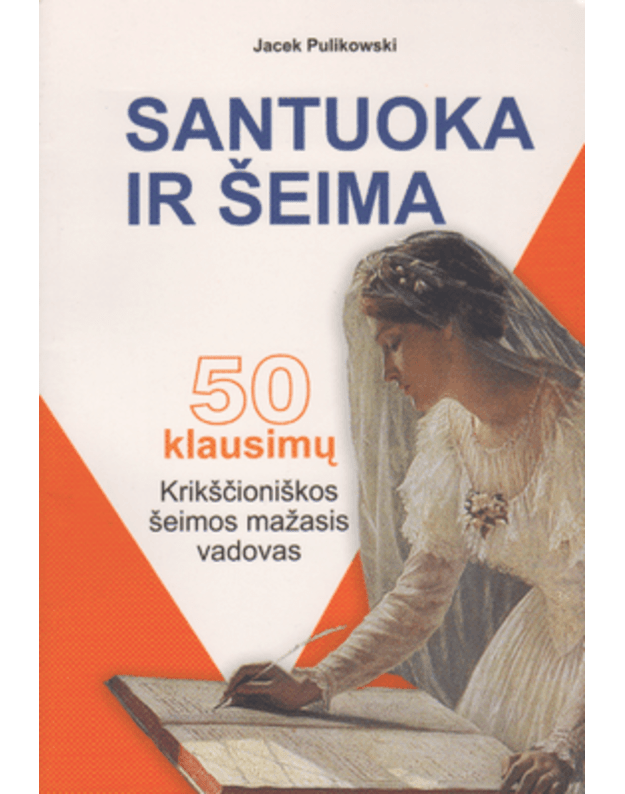 Santuoka ir šeima 50 klausimų. Krikščioniškos šeimos mažasis vadovas - Pulikowski Jacek / Pulikovskis Jacekas