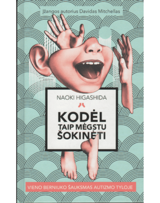 Kodėl taip mėgstu šokinėti. Vieno berniuko šauksmas autizmo tyloje - Higashida Naoki