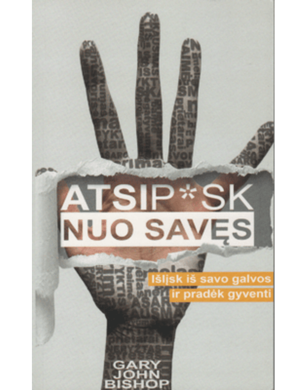 Atsip*sk nuo savęs. Išlįsk iš savo galvos ir pradėk gyventi - Bishop Gary John
