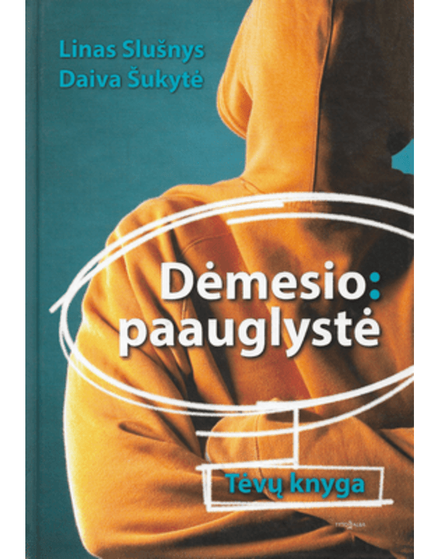 Dėmesio: paauglystė. Tėvų knyga - Slušnys Linas, Šukytė Daiva