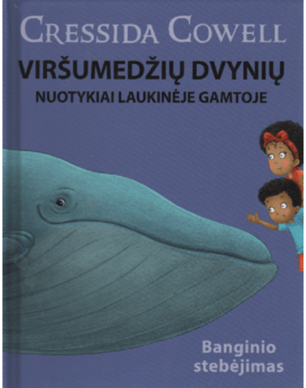 Viršumedžių dvynių nuotykiai laukinėje gamtoje. Banginio stebėjimas.  - Cressida Cowell 