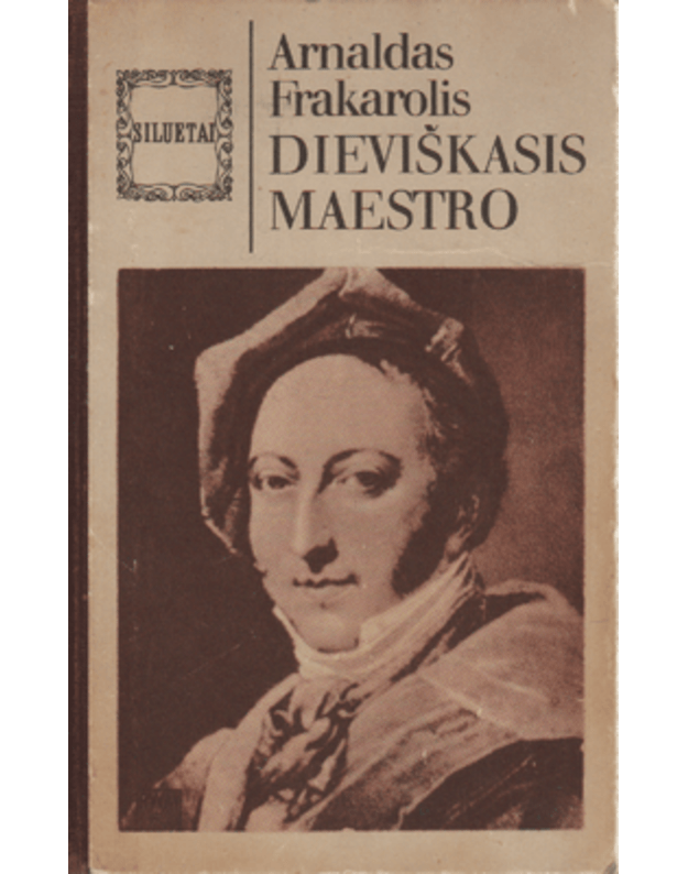 Dieviškasis maestro. Apysaka apie Rosinį / Siluetai - Frakarolis Arnaldas