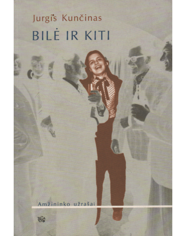 Bilė ir kiti / amžininko užrašai - Kunčinas Jurgis