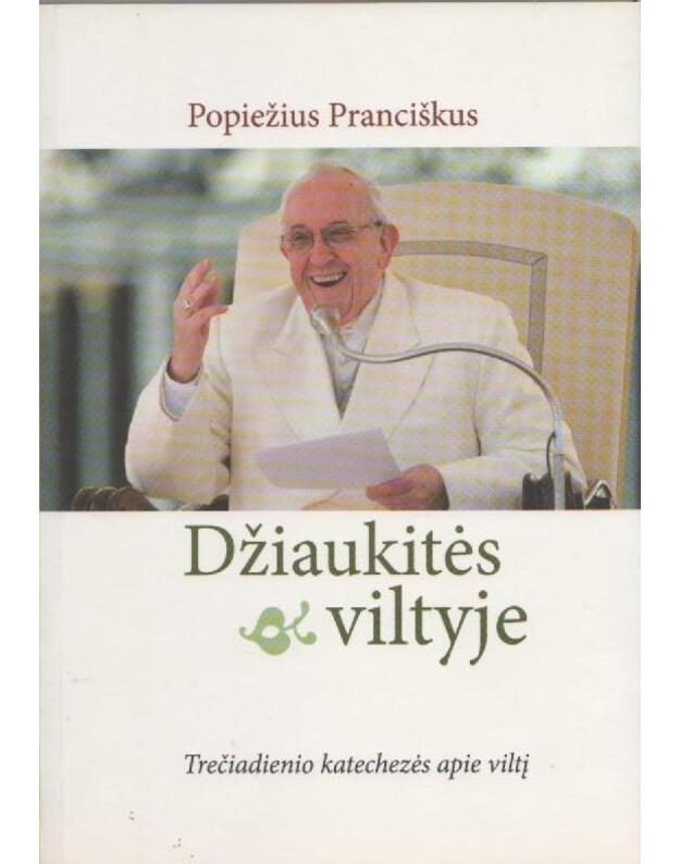Džiaukitės viltyje. Trečiadienio katechezės apie viltį - Popiežius Pranciškus