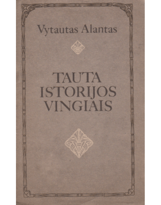 Tauta istorijos vingiais. Ideologiniai mąstymai - Alantas Vytautas
