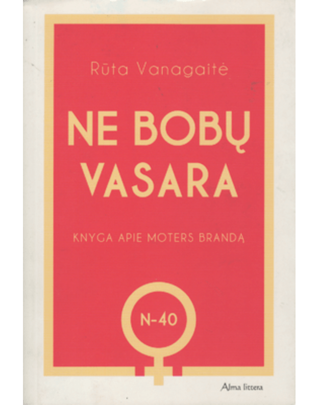 Ne bobų vasara. Knyga apie moters brandą / N-40 - Vanagaitė Rūta 
