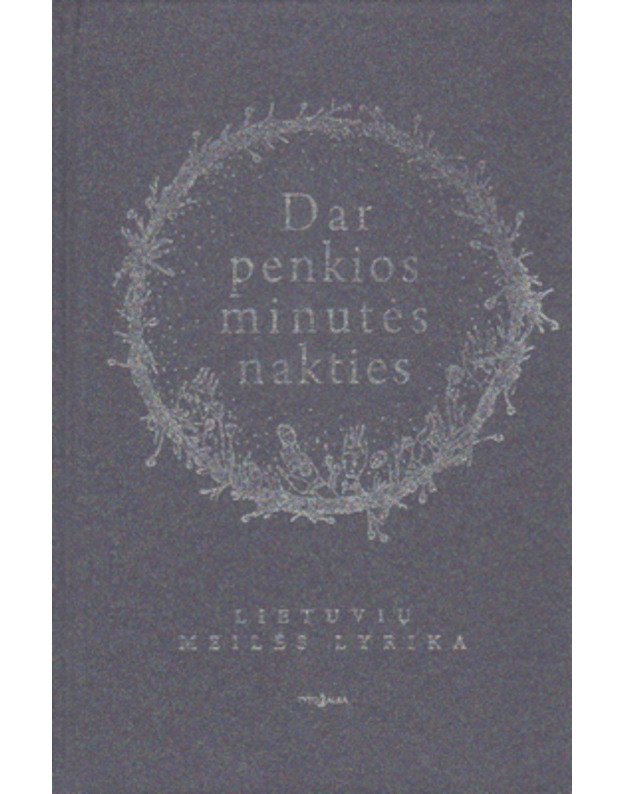 Dar penkios minutės nakties. Lietuvių meilės lyrika - sud. Navakas Kęstutis