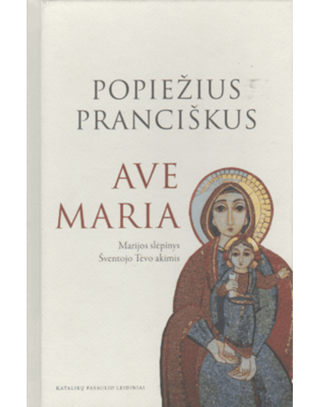 Ave Maria Marijos slėpinys Šventojo Tėvo akimis - Popiežius Pranciškus