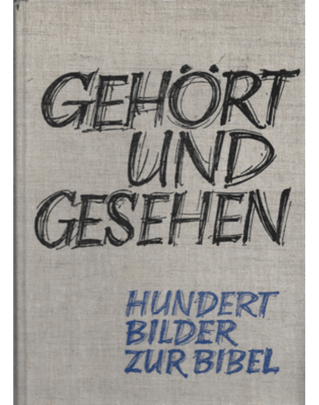 Gehort und gesehen. Hundert Bilder zur Bibel - Racke Horst