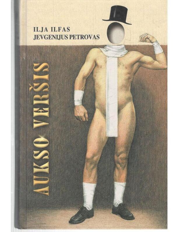 Aukso veršis. Satyrinis romanas / 2001 - Ilfas Ilja, Petrovas Jevgenijus