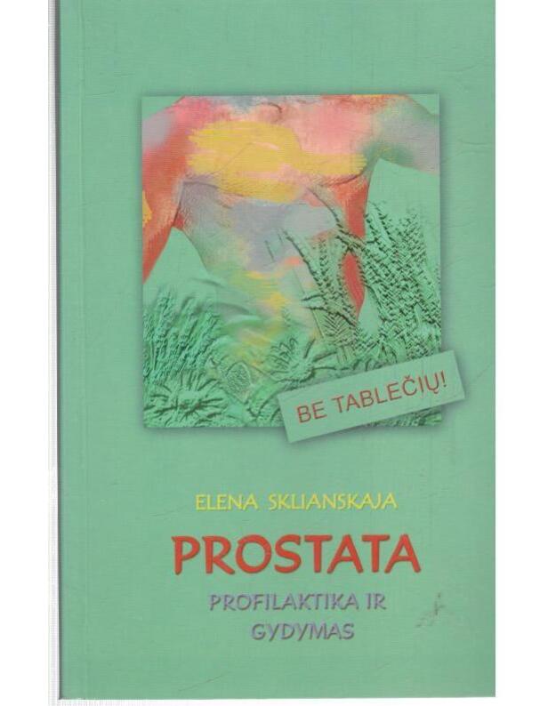 Prostata. Profilaktika ir gydymas - Sklianskaja Elena