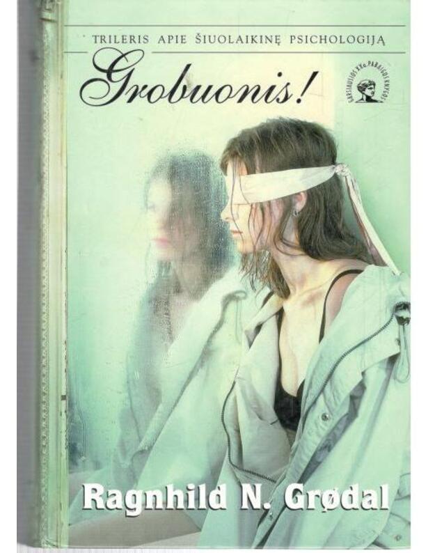 Grobuonis! Trileris apie šiuolaikinę psichologiją / Garsiausios XX a. pabaigos knygos - Grodal Raghild N. 