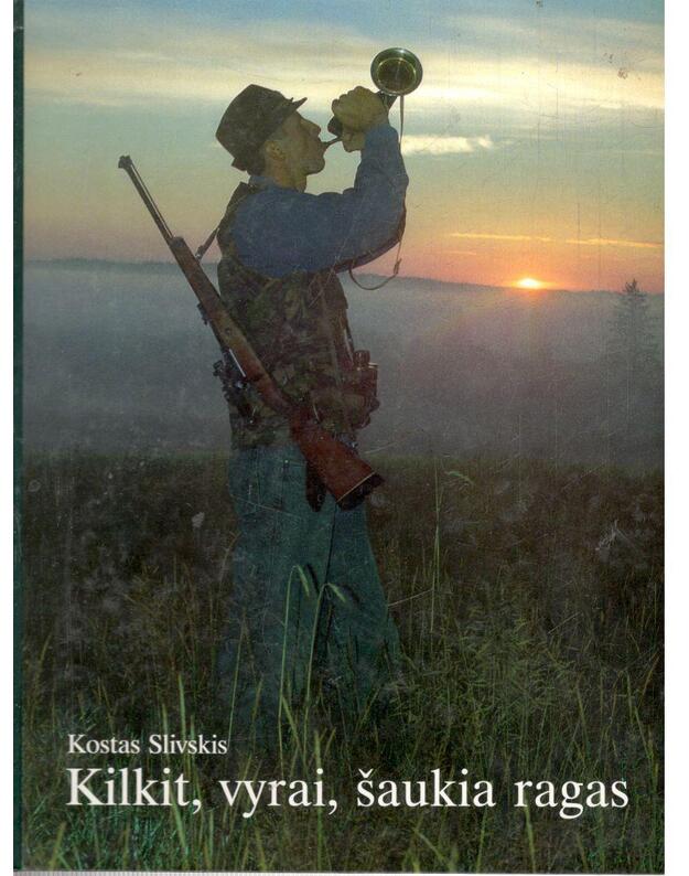 Kilkit, vyrai, šaukia ragas - Slivskis Kostas