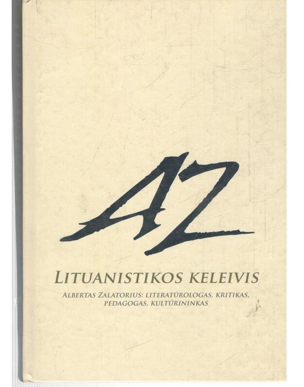 Lituanistikos keleivis. Albertas Zalatorius: literatūrologas, kritikas, pedagogas, kultūrininkas - Sudarė Vytautas Martinkus ir Eglė Zalatoriūtė