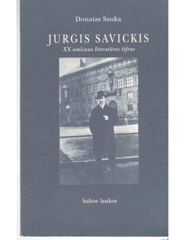 Jurgis Savickis. XX amžiaus literatūros šifras - Sauka Donatas