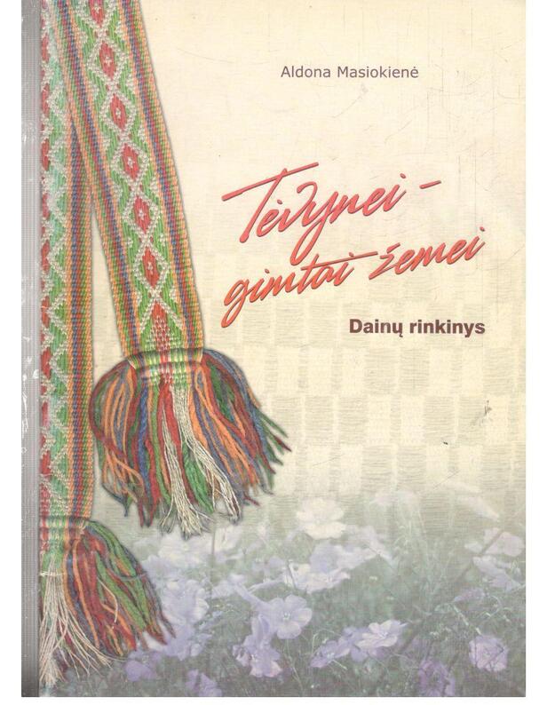 Tėvynei - gimtai žemei. Dainų rinkinys - Masiokienė Aldona