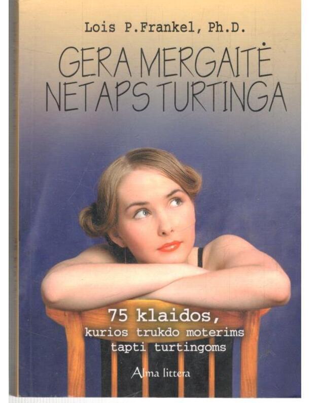 Gera mergaitė netaps turtinga - Lois P. Frankel, Ph. D.