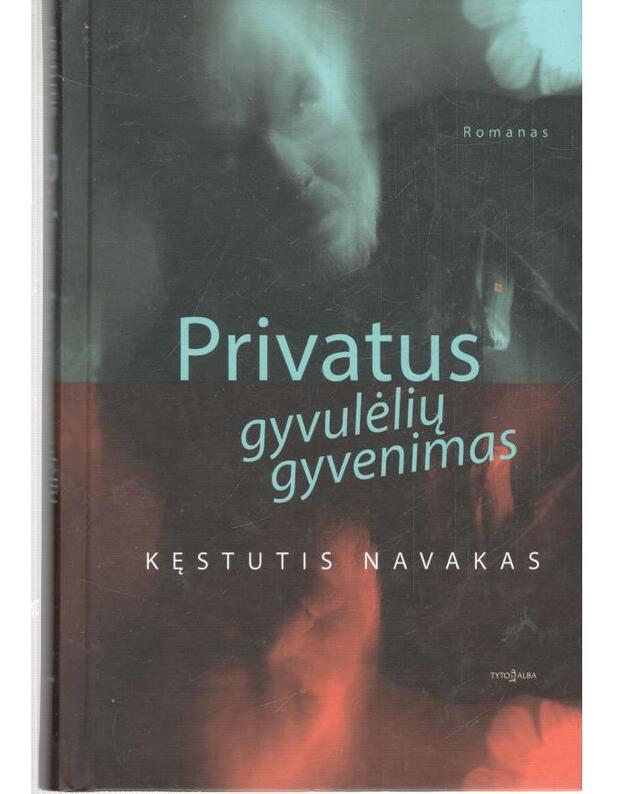 Privatus gyvulėlių gyvenimas. Romanas - Navakas Kęstutis 