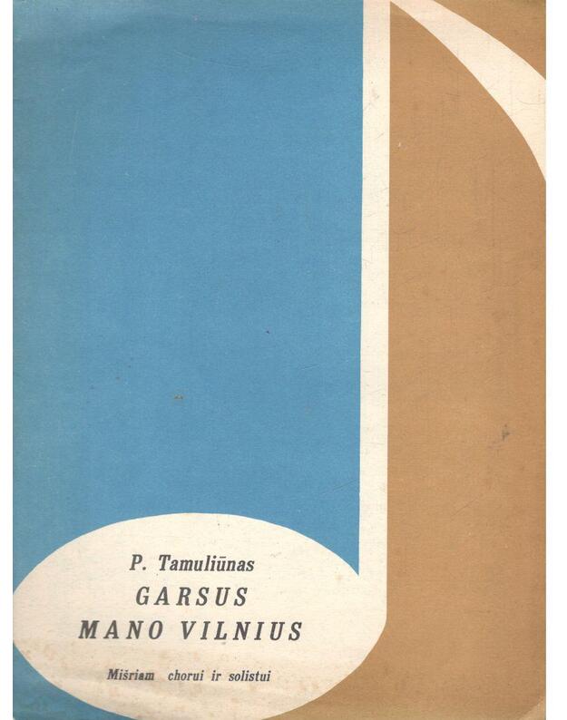 Garsus mano Vilnius. Mišriam chorui ir solistui - Tamuliūnas P.