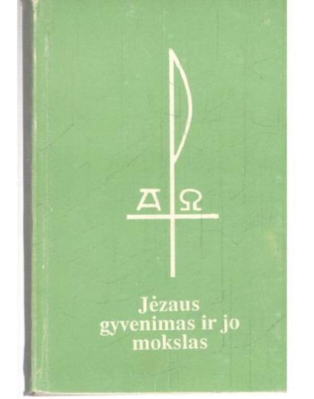 Jėzaus gyvenimas ir jo mokslas - Evangelijos žodžiais atpasakotas