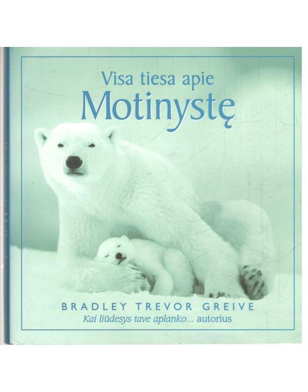 Visa tiesa apie motinystę - Bradley Trevor Greive