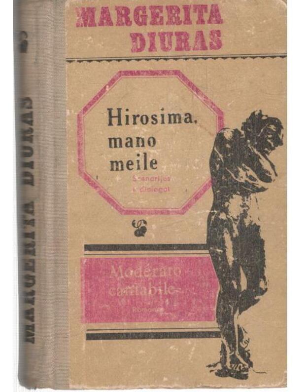 Hirosima, mano meile. Moderato cantabile / Scenarijus ir dialogai. Romanas - Marguerite Duras / Diuras Margerita