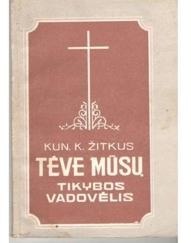 Tėve mūsų. Tikybos vadovėlis - Žitkus Kun. K.