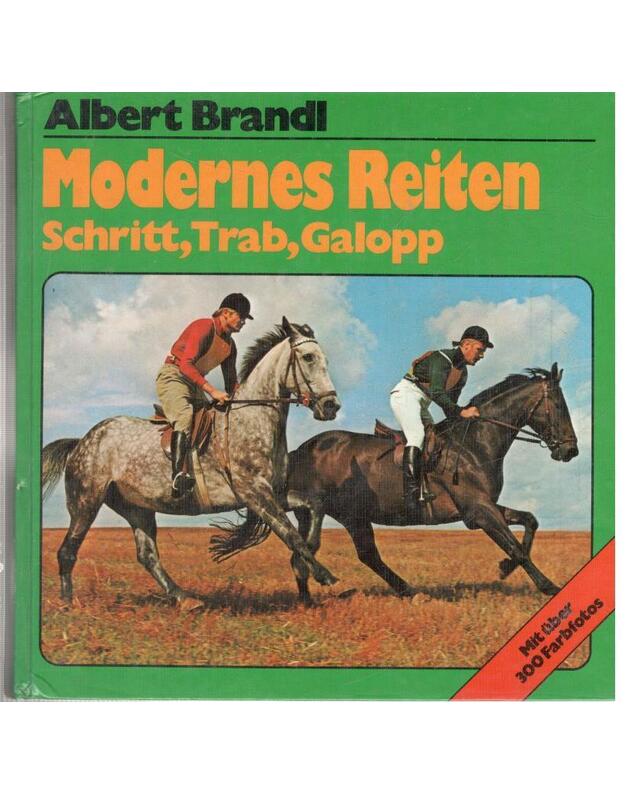 Modernes Reiten Schritt. Trab, Galopp - Brandl Albert