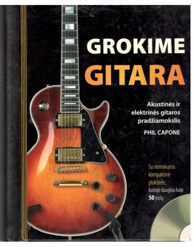 Grokime gitara. Akustinės ir elektrinės gitaros pradžiamokslis - Capone Phil